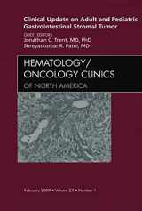 9781437704860-1437704867-Clinical Update on Adult and Pediatric Gastrointestinal Stromal Tumor, An Issue of Hematology/Oncology Clinics (Volume 23-1) (The Clinics: Internal Medicine, Volume 23-1)