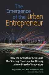 9781440844553-1440844550-The Emergence of the Urban Entrepreneur: How the Growth of Cities and the Sharing Economy Are Driving a New Breed of Innovators