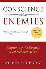 9781610171410-1610171411-Conscience and Its Enemies: Confronting the Dogmas of Liberal Secularism (American Ideals & Institutions)