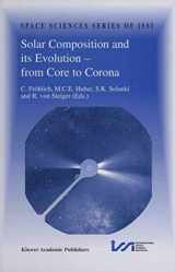 9780792354963-0792354966-Solar Composition and its Evolution ― from Core to Corona: Proceedings of an ISSI Workshop 26–30 January 1998, Bern, Switzerland (Space Sciences Series of ISSI, 5)