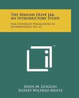 9781258193881-1258193884-The Spanish Olive Jar, An Introductory Study: Yale University Publications In Anthropology, No. 62