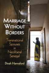 9780812224740-0812224744-Marriage Without Borders: Transnational Spouses in Neoliberal Senegal (Contemporary Ethnography)