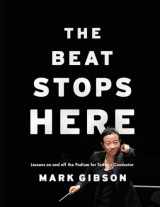 9780190605889-019060588X-The Beat Stops Here: Lessons on and off the Podium for Today's Conductor