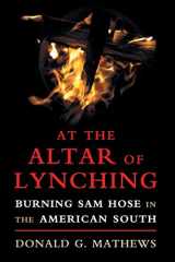 9781316633984-1316633985-At the Altar of Lynching: Burning Sam Hose in the American South (Cambridge Studies on the American South)