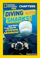 9781426324628-1426324626-National Geographic Kids Chapters: Diving With Sharks!: And More True Stories of Extreme Adventures! (NGK Chapters)