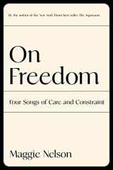 9781644450628-1644450623-On Freedom: Four Songs of Care and Constraint