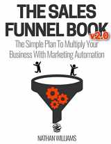 9781719205283-1719205280-The Sales Funnel Book v2.0: The Simple Plan To Multiply Your Business With Marketing Automation