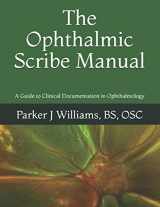 9781721756032-1721756035-The Ophthalmic Scribe Manual: A Guide to Clinical Documentation in Ophthalmology