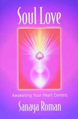 9780915811779-0915811774-Soul Love: Awakening Your Heart Centers (Sanaya Roman)