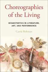 9780190604400-0190604409-Choreographies of the Living: Bioaesthetics in Literature, Art, and Performance