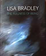 9780988913967-0988913968-Lisa Bradley: The Fullness of Being