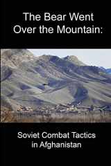 9781304069450-1304069451-The Bear Went Over the Mountain: Soviet Combat Tactics in Afghanistan