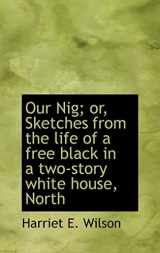9781116814996-1116814994-Our Nig; or, Sketches from the life of a free black in a two-story white house, North