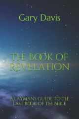 9781077015500-107701550X-The Book of Revelation: A laymans guide to the last book of the Bible