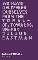 9783948212117-3948212112-We Have Delivered Ourselves From the Tonal: Of, Towards, On, For Julius Eastman