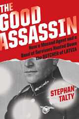 9781328613080-1328613089-The Good Assassin: How a Mossad Agent and a Band of Survivors Hunted Down the Butcher of Latvia