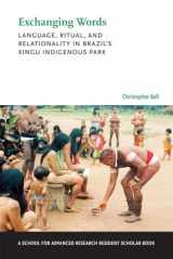 9780826358530-0826358535-Exchanging Words: Language, Ritual, and Relationality in Brazil's Xingu Indigenous Park (A School for Advanced Research Resident Scholar Book)