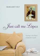 9780829436686-0829436685-Just Call Me Lopez: Getting to the Heart of Ignatius Loyola
