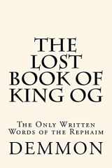 9781542890656-1542890659-The Lost Book of King Og: The Only Written Words of the Rephaim