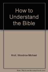 9780847408900-0847408906-How to Understand the Bible