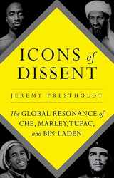 9780190632144-0190632143-Icons of Dissent: The Global Resonance of Che, Marley, Tupac and Bin Laden