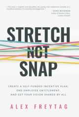 9781636802459-1636802451-Stretch Not Snap: Create A Self-Funded Incentive Plan, End Employee Entitlement, and Get Your Vision Shared by All