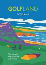 9781739854805-1739854802-Golfland - Scotland: the guide to every Scottish golf course