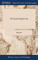 9781379351566-1379351561-The French Family Cook: Being a Complete System of French Cookery. ... Translated From the French