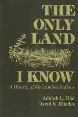 9780815603603-0815603606-The Only Land I Know: A History of the Lumbee Indians (The Iroquois and Their Neighbors)