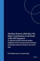 9789004097322-9004097325-Abraham Kuenen (1828-1891). His Major Contributions to the Study of the Old Testament: A Collection of Old Testament Studies Published on the Occasion ... Studies) (English and German Edition)