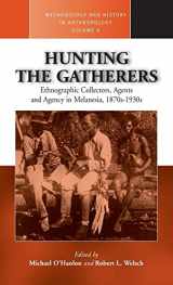 9781571818119-1571818111-Hunting the Gatherers: Ethnographic Collectors, Agents, and Agency in Melanesia 1870s-1930s (Methodology & History in Anthropology, 6)