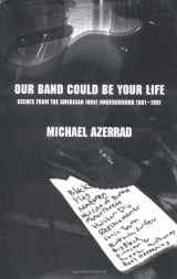9780316063791-0316063797-Our Band Could Be Your Life: Scenes from the American Indie Underground, 1981-1991