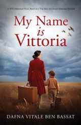 9781679817441-1679817442-My Name Is Vittoria (World War II Brave Women Fiction)