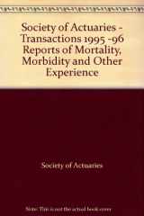 9780938959526-0938959522-Society of Actuaries - Transactions 1995 -96 Reports of Mortality, Morbidity and Other Experience
