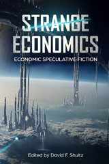 9781999403904-1999403908-Strange Economics: Economic Speculative Fiction (Strange Concepts: Big Ideas Explored Through Speculative Fiction)