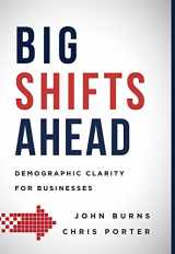 9781599327228-1599327228-Big Shifts Ahead: Demographic Clarity For Business
