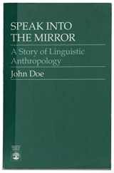 9780819169440-0819169447-Speak into the Mirror: A Story of Linguistic Anthropology