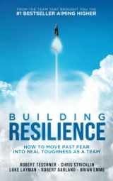 9781732929821-1732929823-Building Resilience: How to Move Past Fear Into Real Toughness as a Team