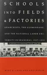 9780822311546-0822311542-Schools into Fields and Factories: Anarchists, the Guomindang, and the National Labor University in Shanghai, 1927–1932