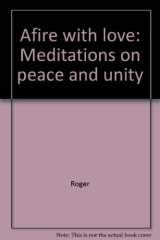 9780824504748-0824504747-Afire with love: Meditations on peace and unity