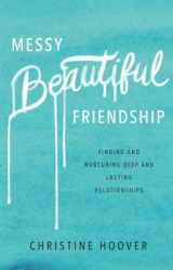 9780801019371-0801019370-Messy Beautiful Friendship: Finding and Nurturing Deep and Lasting Relationships