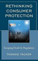 9781498577434-1498577431-Rethinking Consumer Protection: Escaping Death by Regulation