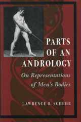 9780804729208-0804729204-Parts of an Andrology: On Representations of Men’s Bodies