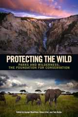 9781610915489-1610915488-Protecting the Wild: Parks and Wilderness, the Foundation for Conservation