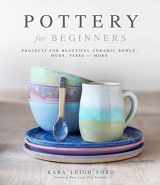 9781645673026-1645673022-Pottery for Beginners: Projects for Beautiful Ceramic Bowls, Mugs, Vases and More