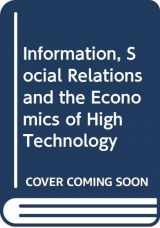 9780333511589-0333511581-Information, Social Relations and the Economics of High Technology