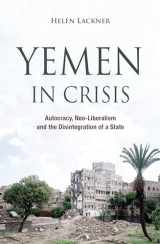 9780863561931-0863561934-Yemen in Crisis: Autocracy, Neo-Liberalism and the Disintegration of a State