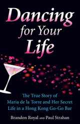 9781897393000-1897393008-Dancing for Your Life: The True Story of Maria de la Torre and the Secret World of Hong Kong Go-Go Bars