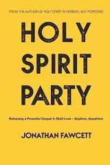 9781545256435-1545256438-Holy Spirit Party: Releasing a Powerful Gospel in Bold Love - Anytime, Anywhere