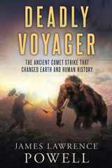 9780578666778-0578666774-Deadly Voyager: The Ancient Comet Strike that Changed Earth and Human History